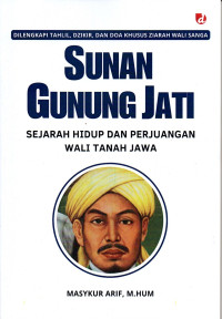 Image of Sunan Gunung Jati : Sejarah Hidup dan Perjuangan Wali Tanah Jawa